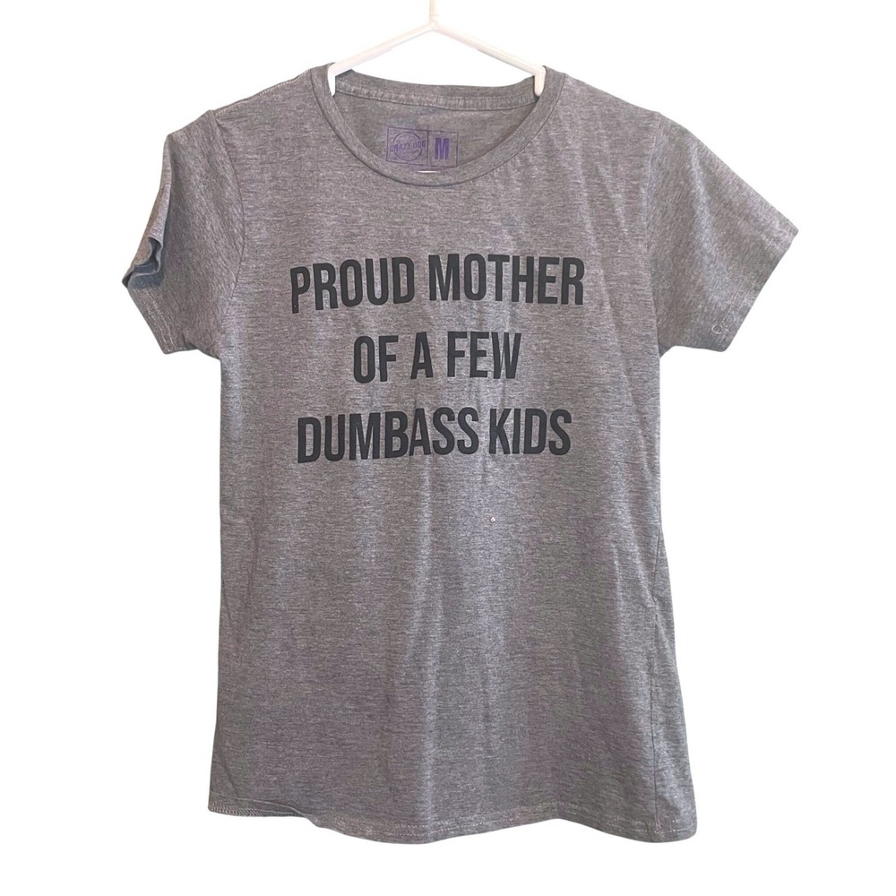 Crazy Dog Proud Mother Of A Few Dumbass Kids Funny Novelty‎ Shirt Gray Medium
